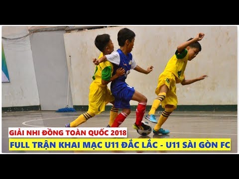 Full Trận U11 Dak Lak - U11 Sài Gòn FC |Trận mở màn Giải bóng đá nhi đồng toàn quốc 2018 quá hấp dẫn