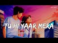 Tu Hi Yaar Mera Lofi Slowed Reverb Arijit Singh Neha Kakkar SR Lofi