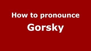 How to pronounce Gorsky