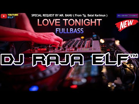 LOVE TONIGHT DJ RAJA ELF™ REMIX 2022 BATAM ISLAND (Req By Mr. Banu)