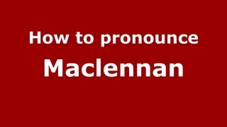 How to pronounce Maclennan