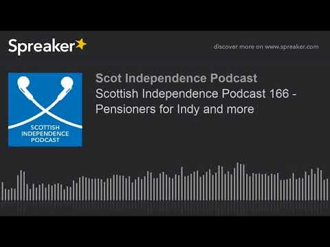 Scottish Independence Podcast 166 - Pensioners for Indy and more (part 1 of 3)