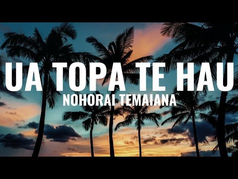 Ua topa te hau - Nohorai Temaiana (Lyrics)