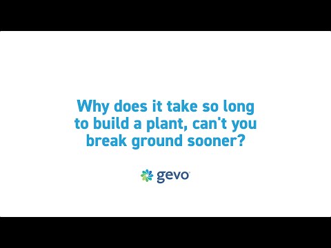 GEVO FAQ: Why does it take so long to build a plant?