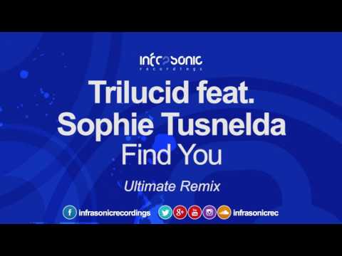 Trilucid feat. Sophie Tusnelda - Find You (Ultimate Remix) [Infrasonic] OUT NOW!