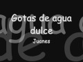 Juanes - Gotas de agua dulce- Con letra