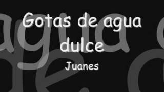 Juanes - Gotas de agua dulce- Con letra