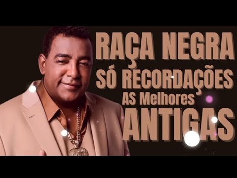 RAÇA NEGRA SÓ RECORDAÇÕES ANTIGAS AS MELHORES
