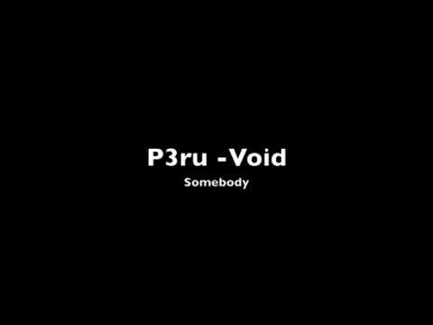 P3ru -Void ``Somebody´´