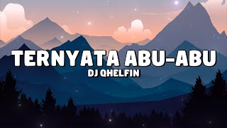 Download lagu TERNYATA ABU-ABU - Dj Qhelfin (Lirik Lagu) mp3