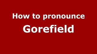 How to pronounce Gorefield