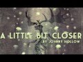 A Little Bit Closer | Johnny Hollow 