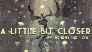 A Little Bit Closer | Johnny Hollow