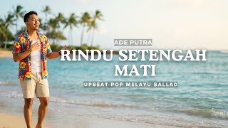 Download lagu Rindu Setengah Mati  - Ade Putra (Cover) Upbeat Pop Melayu Ballad Version mp3