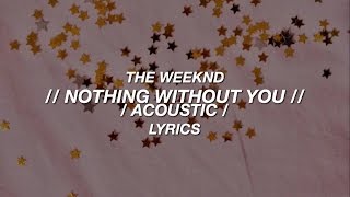 The Weeknd - Nothing Without You (acoustic) // Lyrics