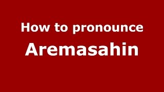 How to pronounce Aremasahin