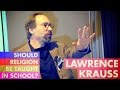 Lawrence Krauss - Should Religion Be Taught in.