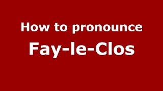 How to pronounce Fay-Le-Clos