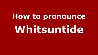 How to pronounce Whitsuntide