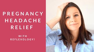 Headache and Migraine Relief | PREGNANCY REFLEXOLOGY