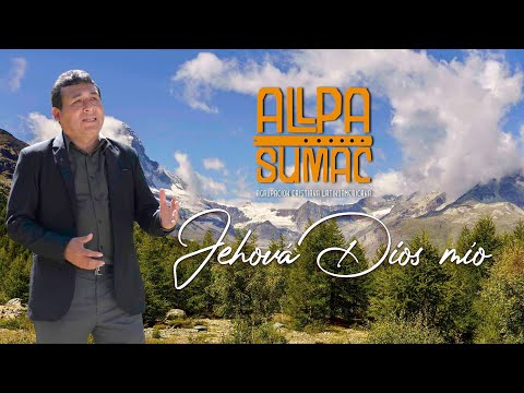 Jehová Dios mío /Allpa Sumac - Video Lyric Oficial