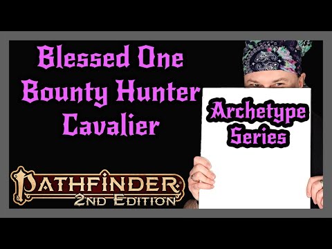 Pathfinder 2e Archetype Series | Blessed One, Bounty Hunter, Cavalier