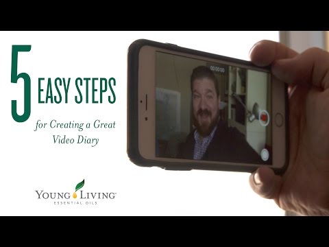 5 Easy Steps for Creating a Great Video Diary | Young Living Essential Oils