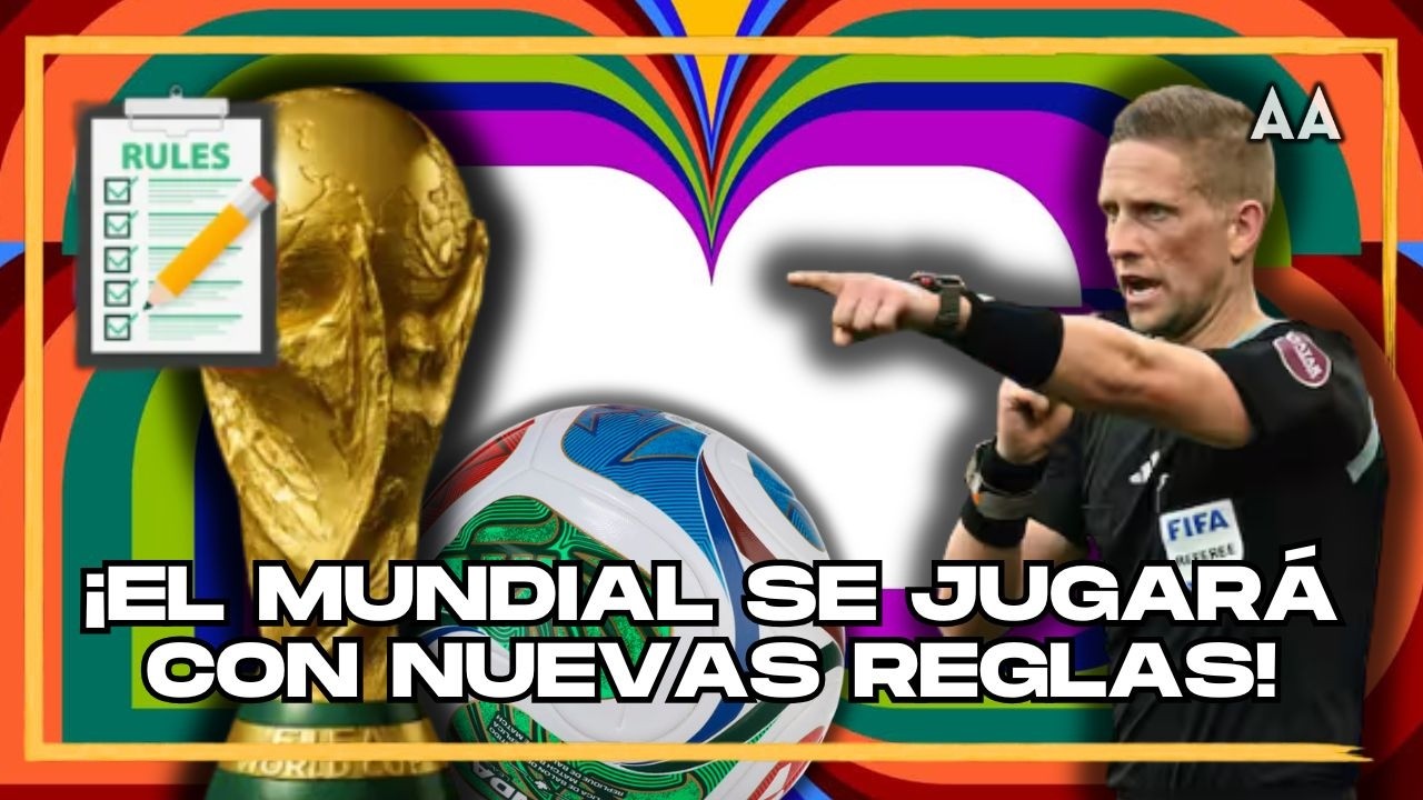 ¡EL MUNDIAL 2026 NO SERÁ IGUAL! Las nuevas reglas con las que se jugará la Copa del Mundo