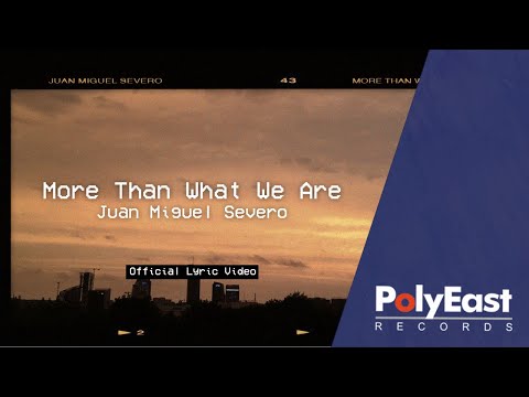 Juan Miguel Severo - More Than What We Are (Official Lyric Video)