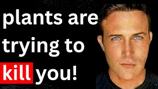 Plants Are Trying to Kill You! | Dr Anthony Chaffee