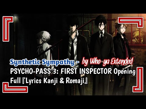 PSYCHO-PASS 3: FIRST INSPECTOR Opening Full -『Synthetic Sympathy』by Who-ya Extended | Lyrics