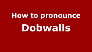 How to pronounce Dobwalls