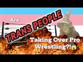 Are Trans People Taking Over Pro Wrestling