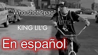 King Lil G | &quot;Who shot 2pac&quot; | En español