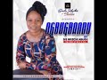 OGBUBANDU (CONVENANT)Sis Nkechi Abugu - IKESINELU