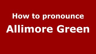 How to pronounce Allimore Green