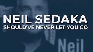 Neil Sedaka - Should&#39;ve Never Let You Go (Official Audio)