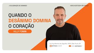 QUANDO O DESÂNIMO DOMINA O CORAÇÃO | VILLY FOMIN | 12/11/23