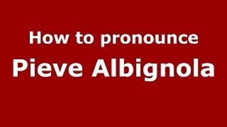 How to pronounce Pieve Albignola