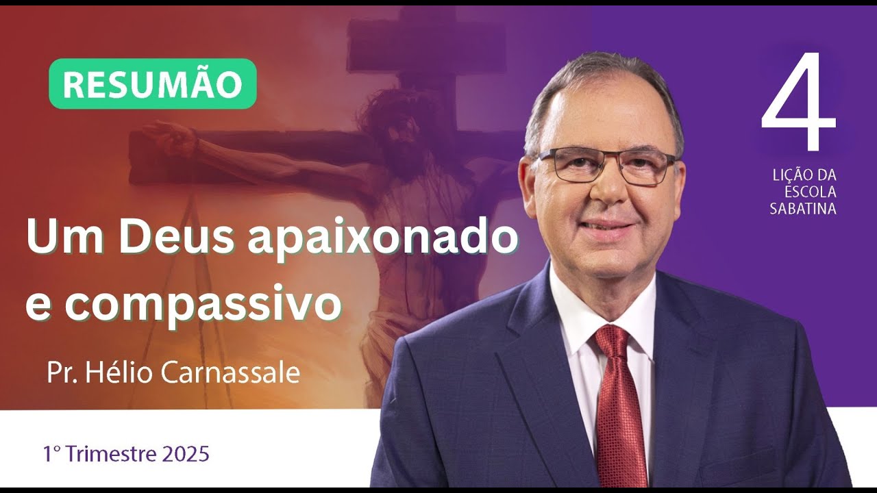 RESUMÃO da Lição 4 | UM DEUS APAIXONADO E COMPASSIVO | Escola Sabatina com Pr. Hélio Carnassale