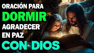 Oración de la Noche: HAZ ESTA ORACIÓN Y DUERME EN PAZ CON DIOS -Escúchala Y Te Dormirás En 3 Minutos