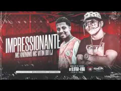MC ANÔNIMO FEAT : MC VITIN DO LJ - IMPRESSIONANTE