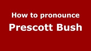 How to pronounce Prescott Bush