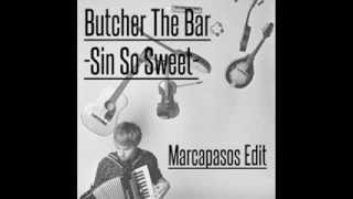 Butcher The Bar - Sin So Sweet (Marcapasos Edit)