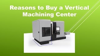 Reason to Buy Vertical Machining Center