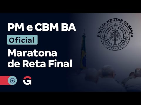Concurso PM e CBM BA Oficial: Maratona de Reta Final
