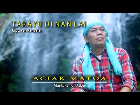 TARAYU DI NAN LAI Cipt. Pen Panyalai by ACIAK MATOA || Official Musik Video