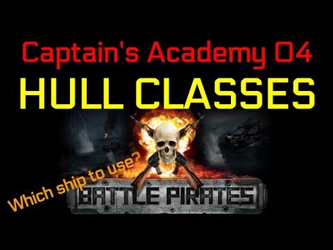 Battle Pirates: Captain's Academy 04-Hull Classes [Beginner's Guide]
