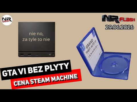 GTA VI bez płyty | Ceny Steam Machine - NRFlash (29.06.2026)