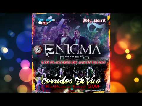 Enigma Norteño - Los Placeres De Archivald0 (En Vivo 2014)